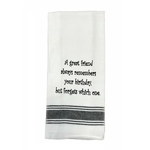 Kitchen Towel "A Great Friend Always Remembers Your Birthday But Forgets Which One"